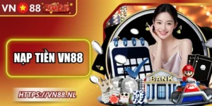 Nạp Tiền VN88 - Hướng Dẫn Thực Hiện Thành Công 100%