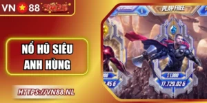 Nổ Hũ Siêu Anh Hùng VN88 – Trải Nghiệm Giải Trí Cực Đã