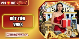 Rút Tiền VN88 - Hướng Dẫn Thực Hiện Từ A-Z Cho Newbie