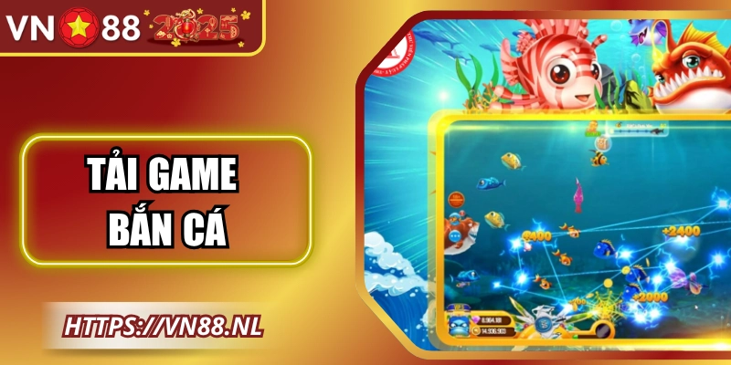 Tải Game Bắn Cá Nhanh Chóng Tại VN88 Cho Mọi Thiết Bị