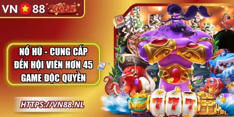 Nổ hũ - Cung cấp đến hội viên hơn 45 game độc quyền