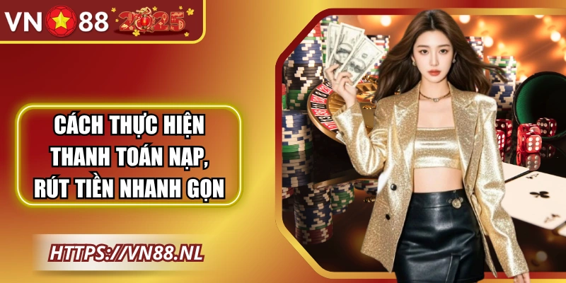 Cách thực hiện thanh toán nạp, rút tiền nhanh gon