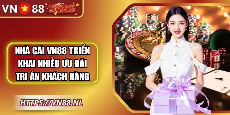 Nhà cái VN88 triển khai nhiều ưu đãi tri ân khách hàng